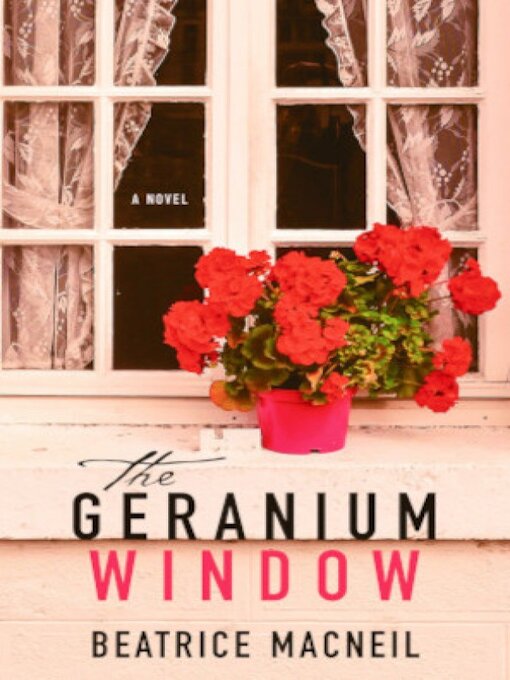 Title details for The Geranium Window by Beatrice MacNeil - Available